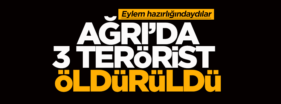 Ağrı'da 3 terörist öldürüldü!