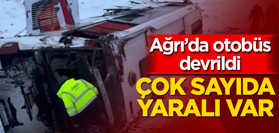 Ağrı'da otobüs devrildi: Çok sayıda yaralı var!