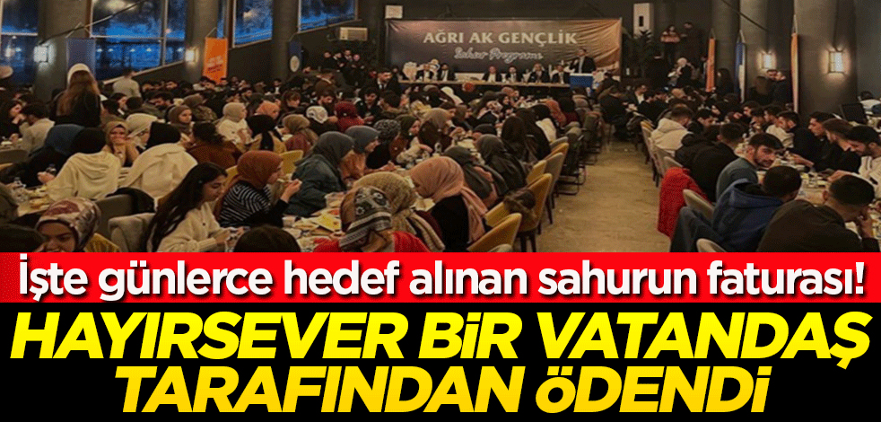 Ağrı'daki sahur ikramının faturası hayırsever bir vatandaş tarafından ödendi! İşte faturanın tutarı