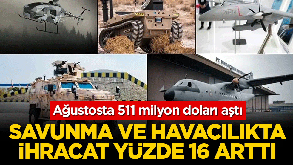 Ağustosta 511 milyon doları aştı: Savunma ve havacılıkta ihracat yüzde 16 arttı