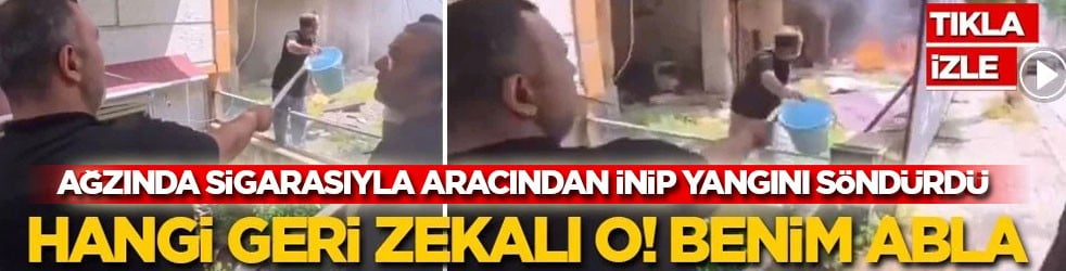 Ağzında sigarasıyla aracından inip yangını söndürdü: Hangi geri zekalı o! Benim abla!