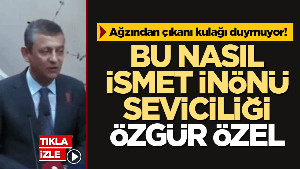 Ağzından çıkanı kulağı duymuyor! Bu nasıl İsmet İnönü seviciliği Özgür Özel