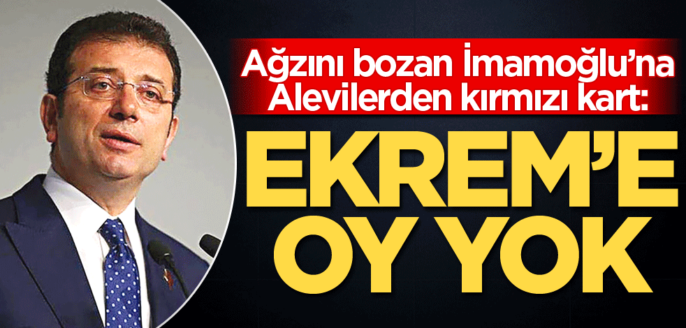 Ağzını bozan İmamoğlu’na Alevilerden kırmızı kart: Ekrem'e oy yok