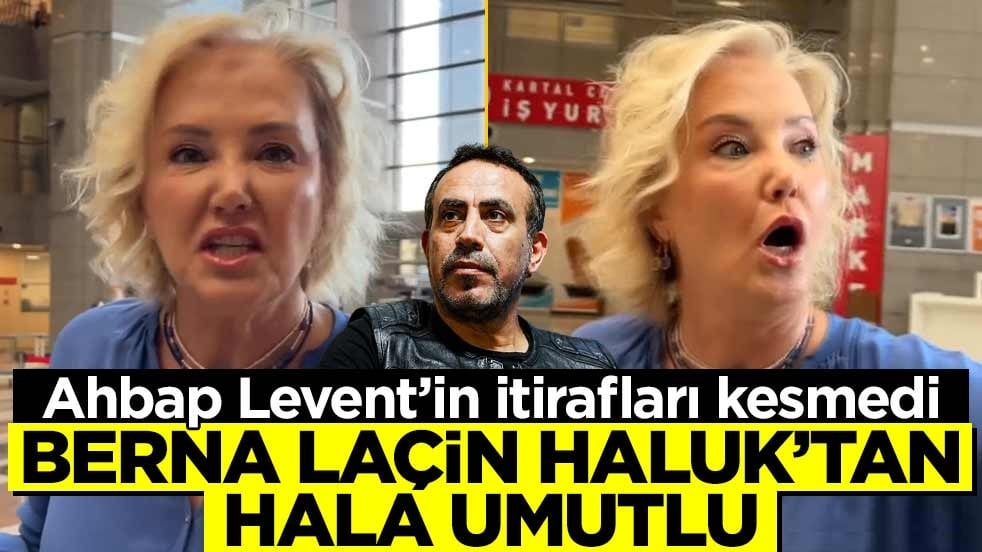 Ahbap Levent’in itirafları kesmedi! Berna Laçin, Haluk’tan hala umutlu