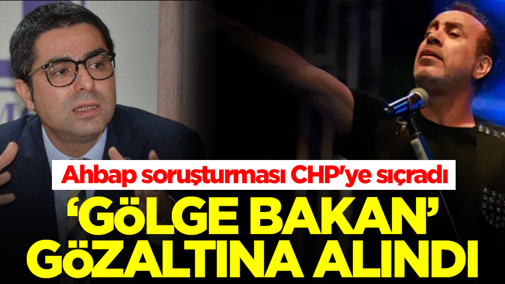 Ahbap soruşturması CHP'ye sıçradı: 'Gölge bakan' gözaltına alındı