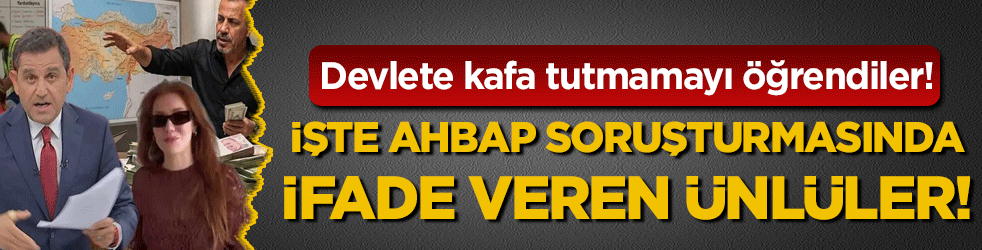 Ahbap'a çok güvenmişler: İşte Ahbap soruşturmasında ifade veren ünlüler!
