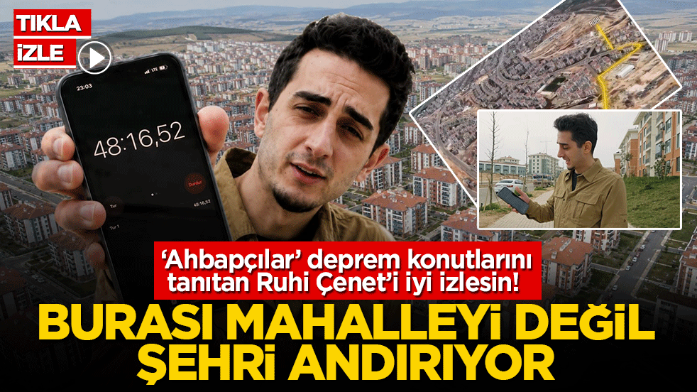 ‘Ahbapçılar’ deprem konutlarını tanıtan Ruhi Çenet’i iyi izlesin! Burası mahalleyi değil, şehri andırıyor