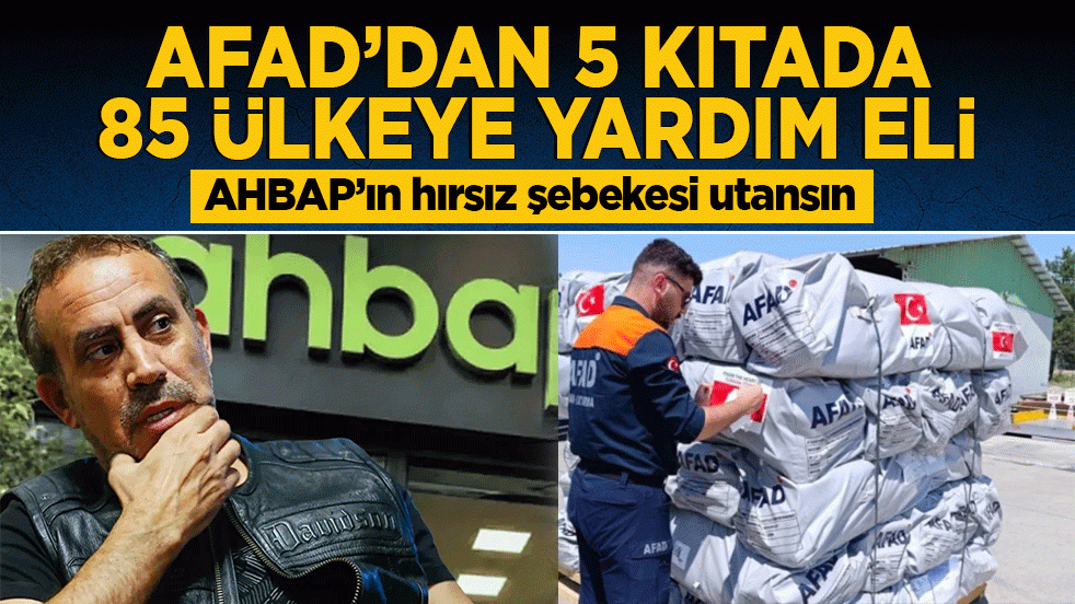 AHBAP’ın hırsız şebekesi utansın! AFAD'dan 5 kıtada 85 ülkeye yardım eli