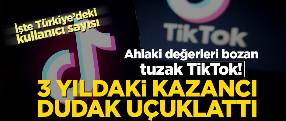 Ahlaki değerleri bozan tuzak TikTok! 3 yıldaki kazancı dudak uçuklattı