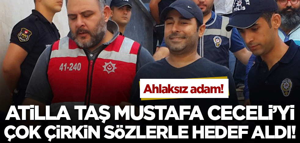 Ahlaksız adam! Atilla Taş'tan, Mustafa Ceceli için çok çirkin sözler!