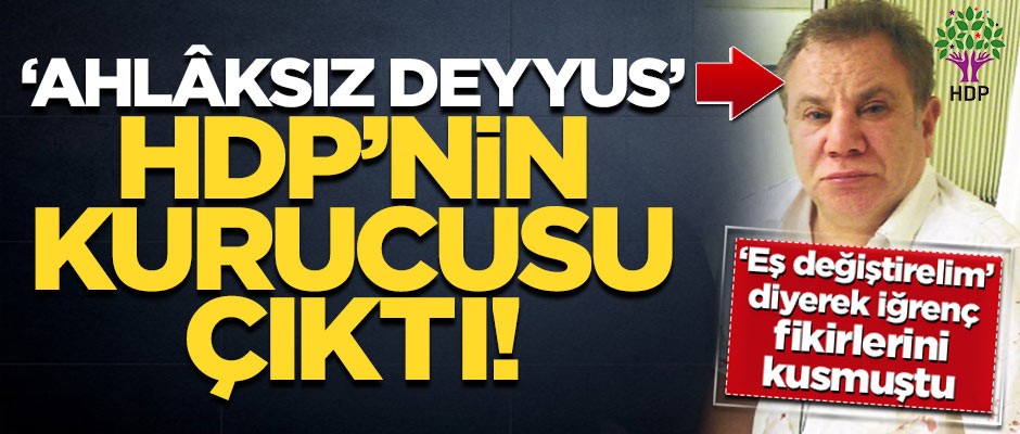 "Ahlaksız deyyus" Cezmi Ersöz, HDP'nin kurucularındanmış!