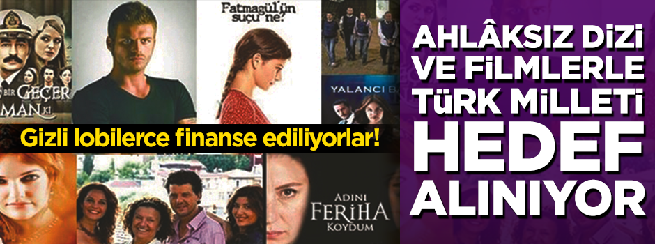 Ahlâksız dizi ve filmlerle toplum yozlaştırılıyor