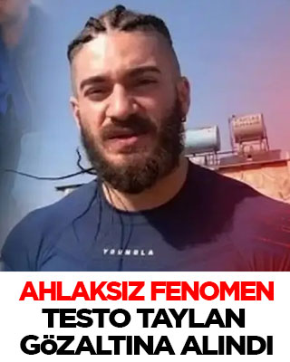 Ahlaksız fenomen Testo Taylan gözaltına alındı
