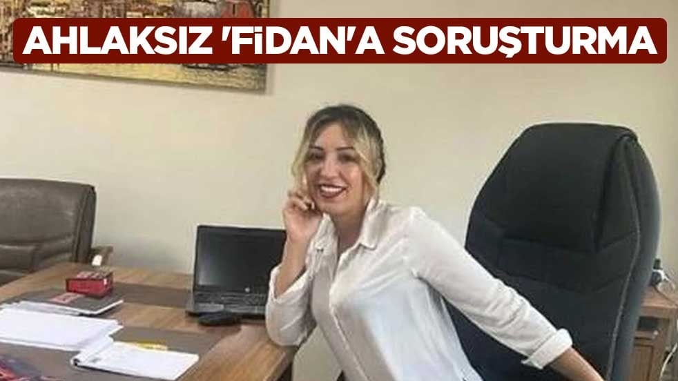 Ahlaksız 'Fidan'a soruşturma