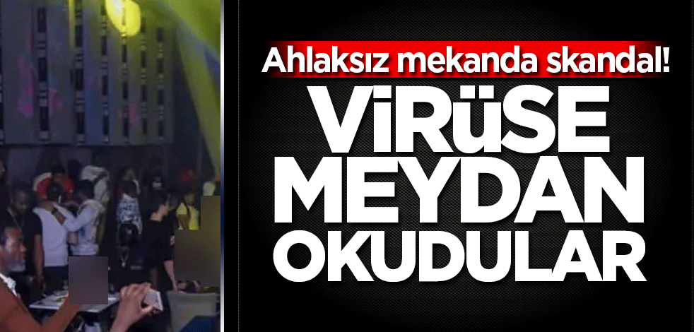 Ahlaksız mekanda skandal! Virüse meydan okudular