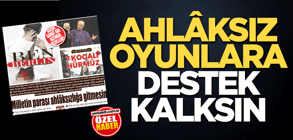 Ahlâksız oyunlara destek kalksın