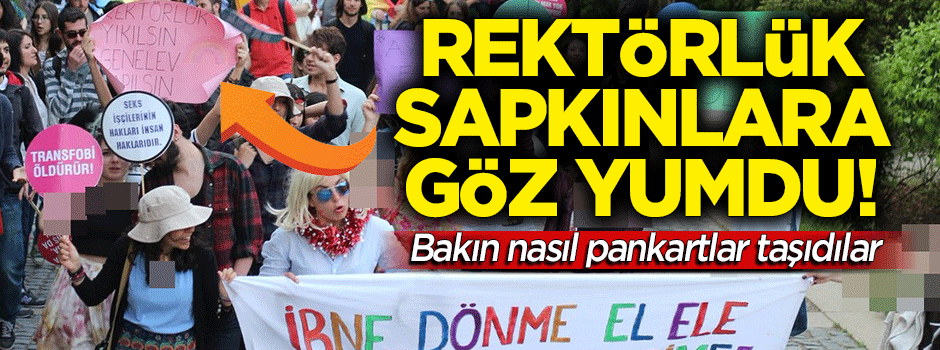 Ahlaksız pankartlar taşıdılar... ODTÜ'de sapkın yürüyüşe rektörlük göz yumdu!