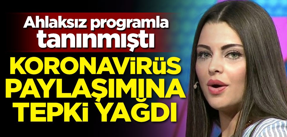 Ahlaksız programla tanınmıştı! Koronavirüs paylaşımına tepki yağdı