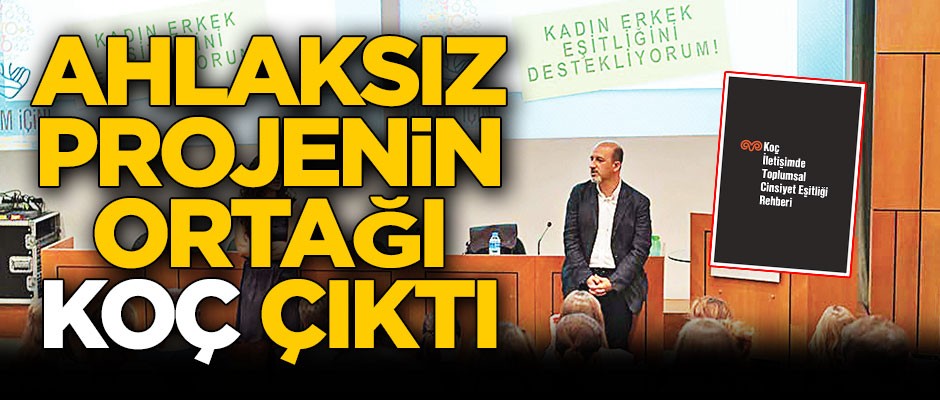 Ahlâksız projenin ortağı Koç çıktı