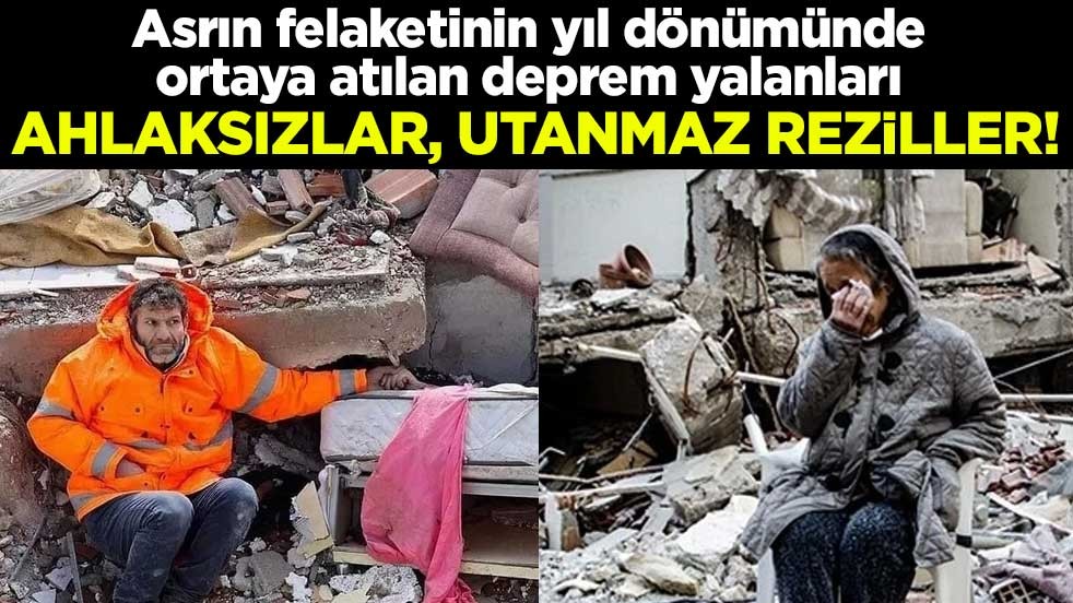 Ahlaksızlar utanmaz reziller! Asrın felaketinin yıl dönümünde ortaya atılan deprem yalanları