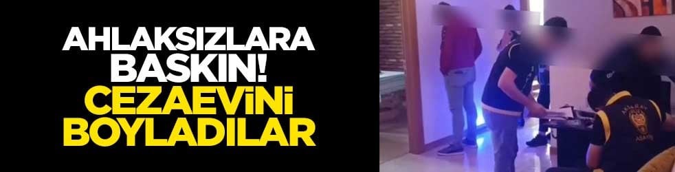 Ahlaksızlara baskın! Cezaevini boyladılar