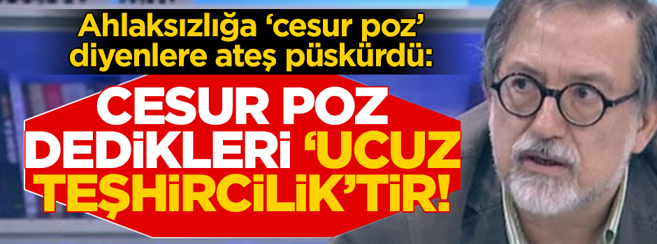 Ahlaksızlığı "cesurluk" diye gösteren zihniyete Murat Bardakçı'dan tokat gibi sözler