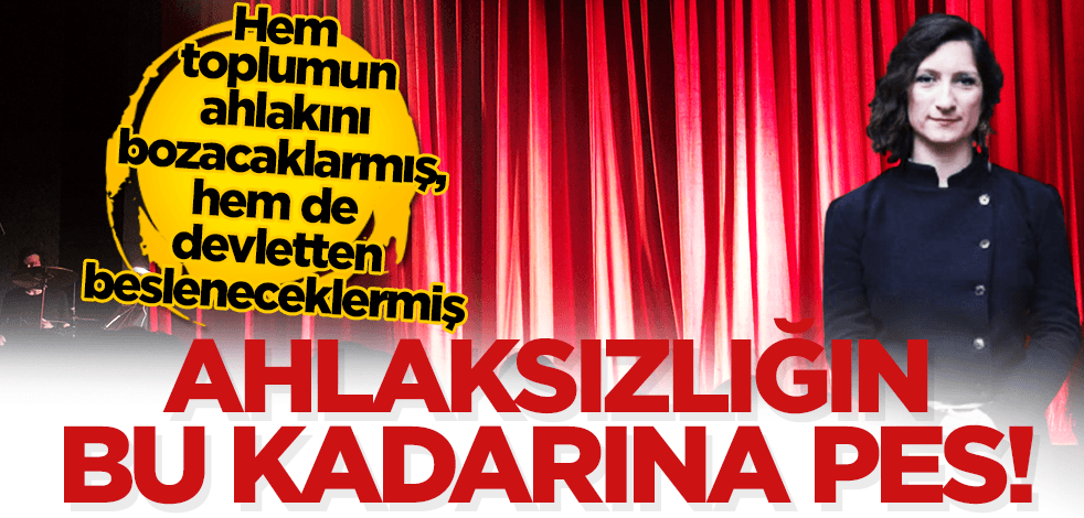 Ahlaksızlığın bu kadarına pes… Hem toplumun ahlakını bozacaklarmış, hem de devletten fonlanacaklarmış!