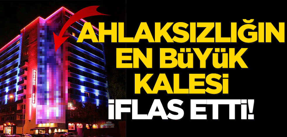 Ahlaksızlığın en büyük kalesi iflas etti!
