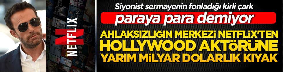 Ahlaksızlığın merkezi Netflix'ten Hollywood aktörüne yarım milyar dolarlık kıyak! Siyonist sermayenin fonladığı kirli çark paraya para demiyor!