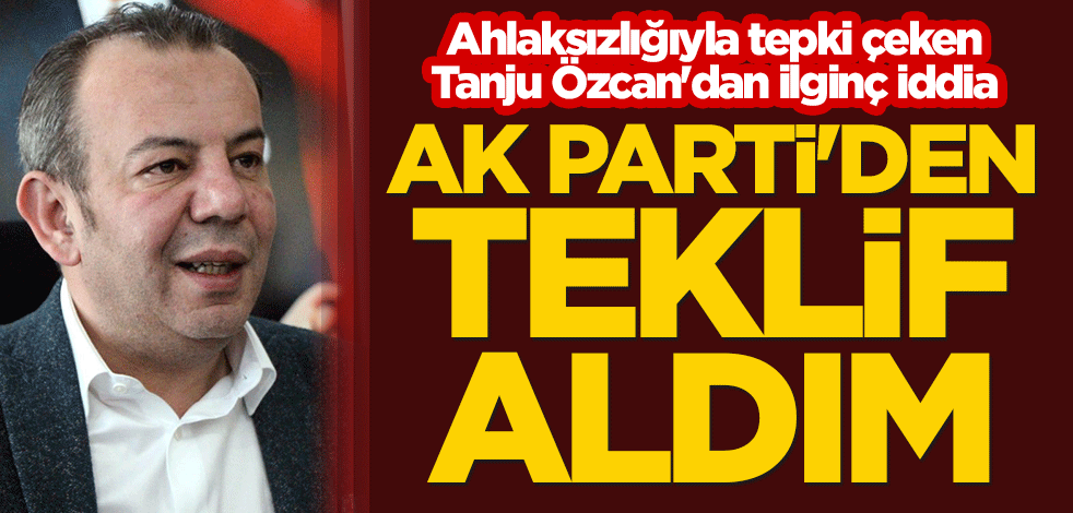 Ahlaksızlığıyla tepki çeken CHP'li Tanju Özcan'dan ilginç iddia: AK Parti'den teklif aldım