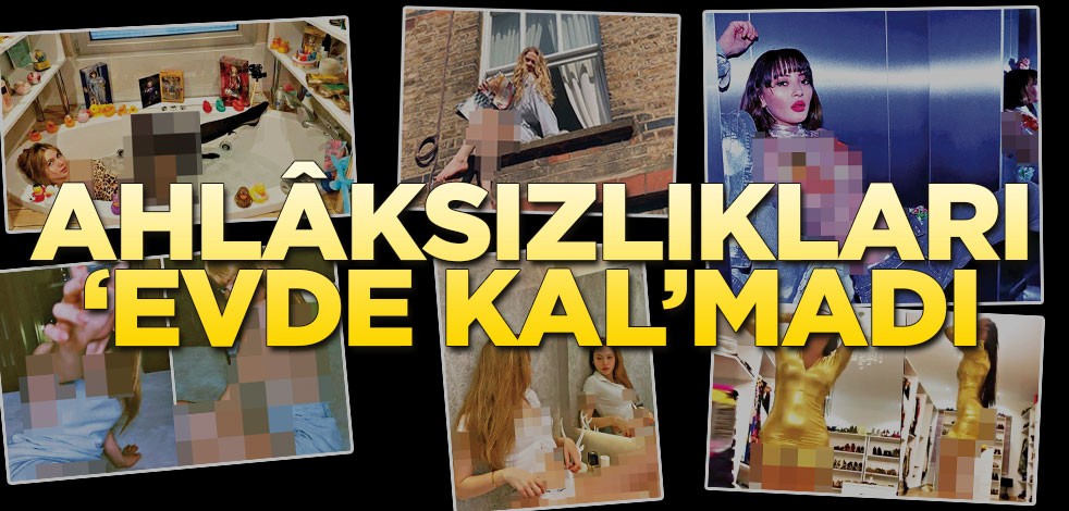 Ahlâksızlıkları ‘evde kal’madı