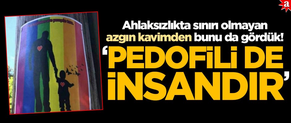 Ahlaksızlıkta sınırı olmayan azgın kavimden bunu da gördük: Pedofili de insandır