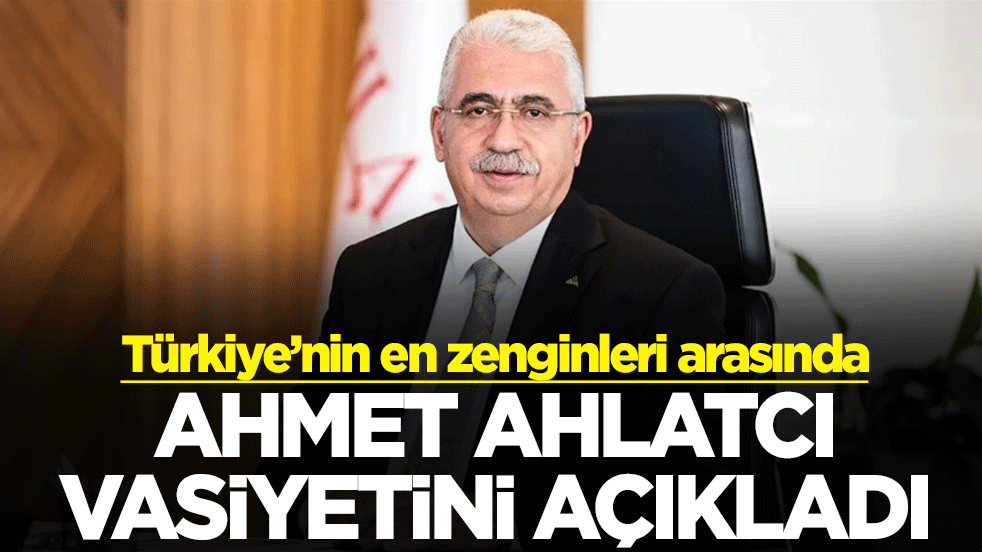 Ahmet Ahlatcı vasiyetini açıkladı