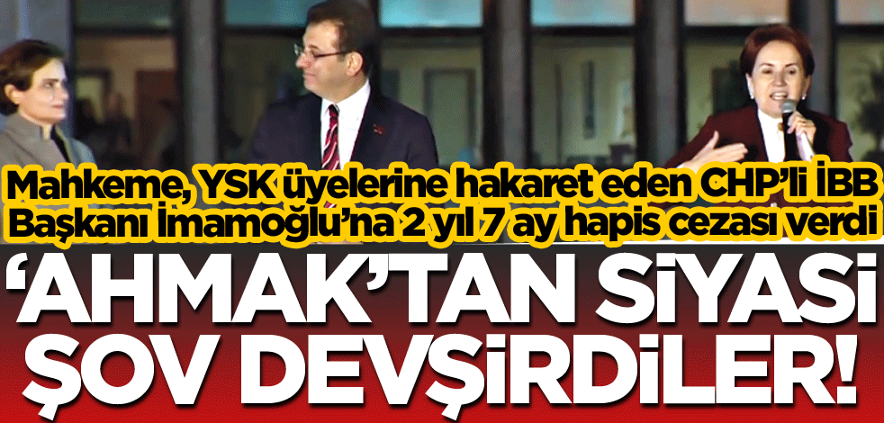 ‘Ahmak’tan siyasi şov devşirdiler!