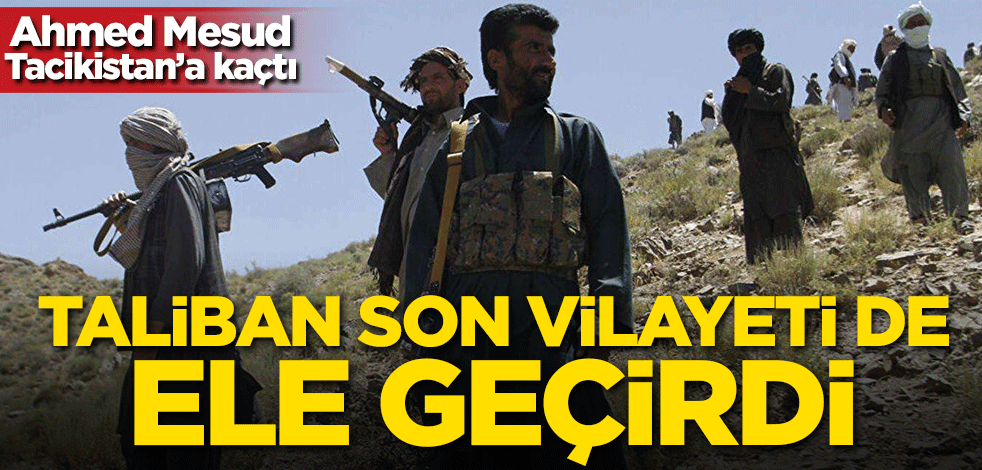 Ahmed Mesud Tacikistan'a kaçtı! Taliban son vilayeti de ele geçirdi!