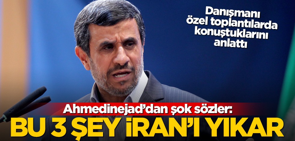Ahmedinejad'dan şok sözler: Bu 3 şey İran'ı yıkmaya yeter!