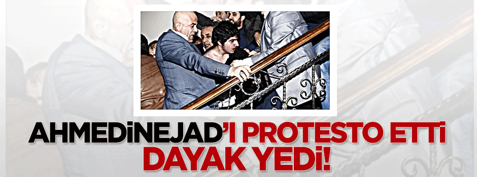 Ahmedinejad'ı protesto etti, dayak yedi!