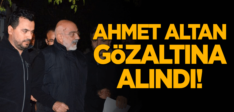 Ahmet Altan gözaltına alındı!