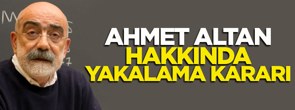 Ahmet Altan hakkında yakalama kararı