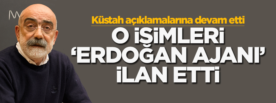 Ahmet Altan, o isimleri 'Erdoğan ajanı' ilan etti
