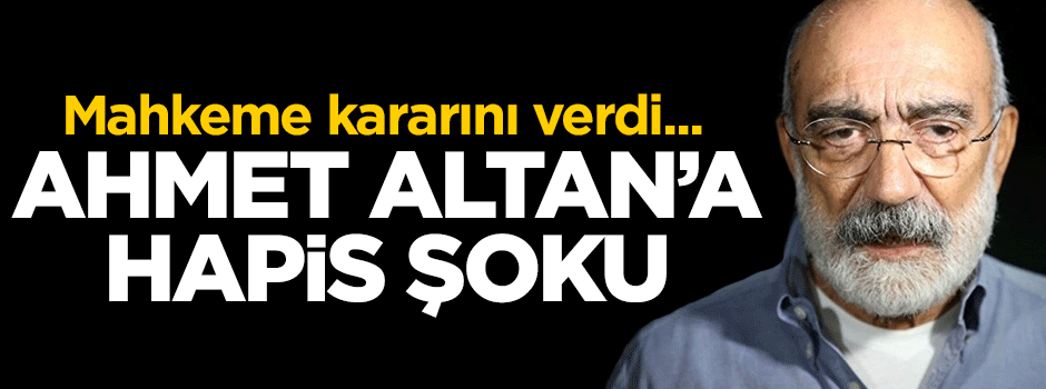Ahmet Altan'ın cezası belli oldu