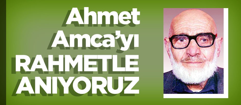 Ahmet Amca’yı rahmetle anıyoruz