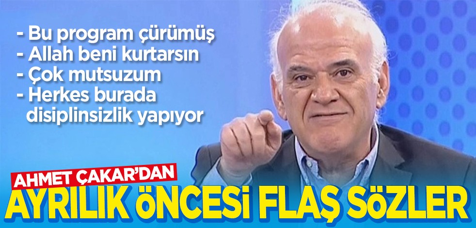 Ahmet Çakar'dan ayrılık öncesi flaş sözler! Bu program çürümüş..Allah beni kurtarsın..!