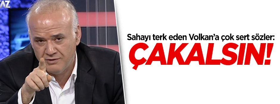 Ahmet Çakar'dan Volkan'a: Çakalsın!