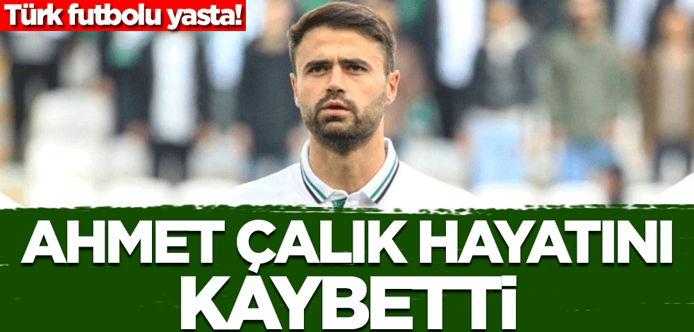 Ahmet Çalık'tan acı haber! Hayatını kaybetti