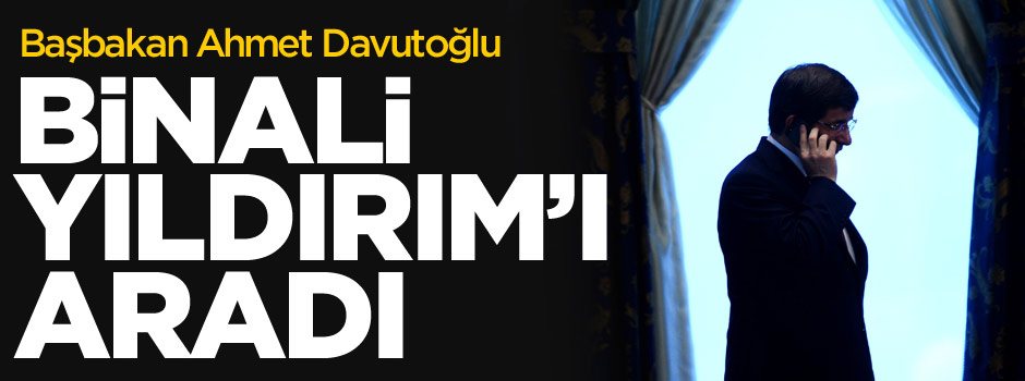 Ahmet Davutoğlu, Binali Yıldırım'ı aradı