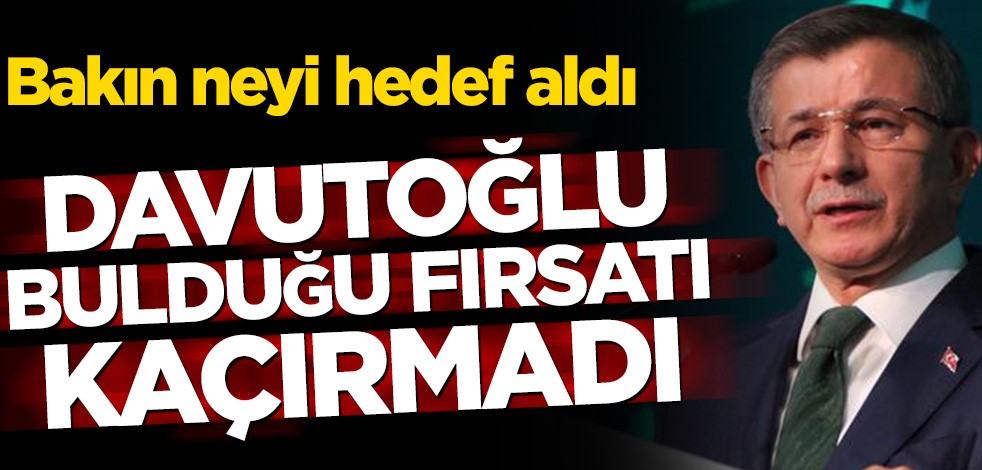 Ahmet Davutoğlu bulduğu fırsatı kaçırmadı! Bakın neyi hedef aldı