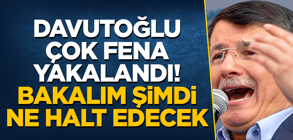 Ahmet Davutoğlu çok fena yakalandı! Bakalım şimdi ne halt edecek