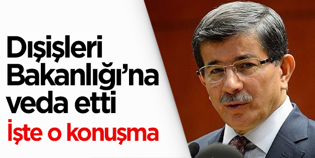 Ahmet Davutoğlu Dışişleri Bakanlığı'na veda etti