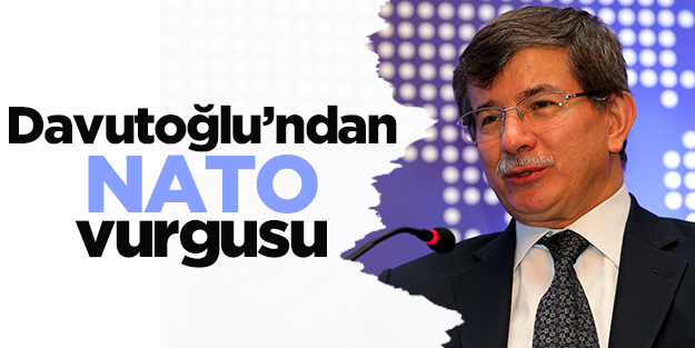 Ahmet Davutoğlu: "NATO daha etkin politika yürütmeli"